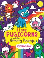 J'aime les pugicornes et d'autres mélanges étonnants - un livre à colorier - I Love Pugicorns And Other Amazing Mashups - A Colouring Book