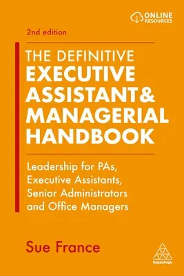 Le manuel définitif de l'assistant de direction et du manager : Leadership for Pas, Executive Assistants, Senior Administrators and Office Managers (en anglais) - The Definitive Executive Assistant & Managerial Handbook: Leadership for Pas, Executive Assistants, Senior Administrators and Office Managers