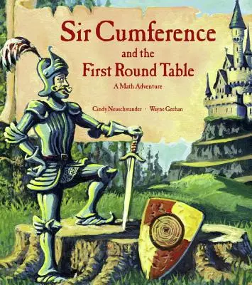 Sir Cumference et la première table ronde : Une aventure mathématique - Sir Cumference and the First Round Table: A Math Adventure