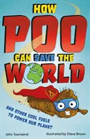 Comment le caca peut sauver le monde - et d'autres combustibles sympas pour aider à sauver notre planète - How Poo Can Save the World - and Other Cool Fuels to Help Save Our Planet