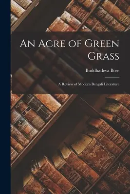 Un acre d'herbe verte : une revue de la littérature bengalie moderne - An Acre of Green Grass: a Review of Modern Bengali Literature