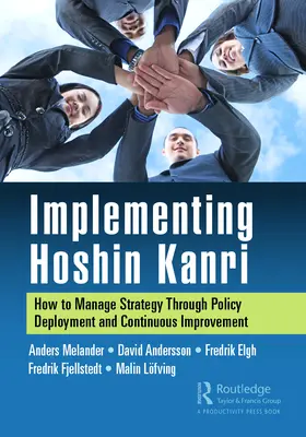 Mise en œuvre de Hoshin Kanri : comment gérer la stratégie par le déploiement de politiques et l'amélioration continue - Implementing Hoshin Kanri: How to Manage Strategy Through Policy Deployment and Continuous Improvement