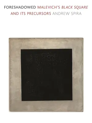 Prémonitoire : Le Carré noir de Malevitch et ses précurseurs - Foreshadowed: Malevich's Black Square and Its Precursors