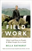 Travail de terrain - Ce que la terre fait aux gens et ce que les gens font à la terre - Field Work - What Land Does to People & What People Do to Land