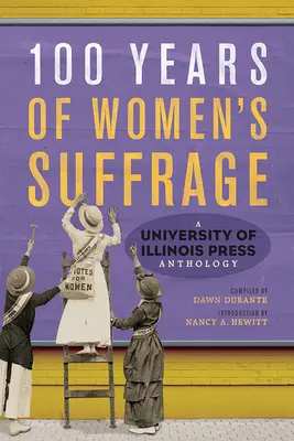 100 ans de suffrage féminin : Une anthologie des Presses de l'Université de l'Illinois, volume 1 - 100 Years of Women's Suffrage: A University of Illinois Press Anthologyvolume 1