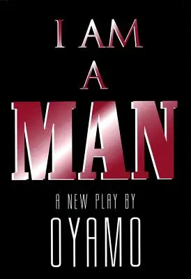 Je suis un homme : Une nouvelle pièce - I Am a Man: A New Play