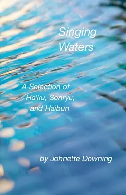 Les eaux chantantes : Une sélection de Haïku, Senryu et Haibun - Singing Waters: A Selection of Haiku, Senryu, and Haibun