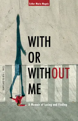 Avec ou sans moi : Une mémoire de perte et de découverte - With or Without Me: A Memoir of Losing and Finding