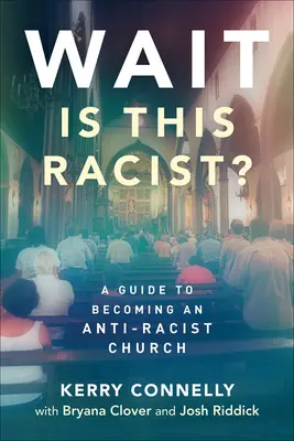Attendez, c'est raciste : un guide pour devenir une église antiraciste - Wait--Is This Racist?: A Guide to Becoming an Anti-Racist Church