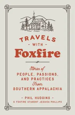 Voyages avec Foxfire : Histoires de gens, de passions et de pratiques du sud des Appalaches - Travels with Foxfire: Stories of People, Passions, and Practices from Southern Appalachia