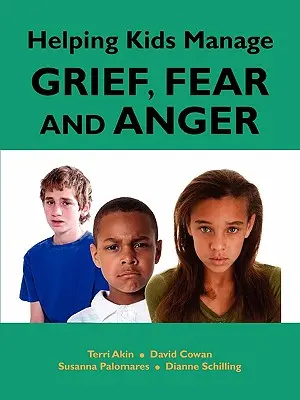 Aider les enfants à gérer le chagrin, la peur et la colère - Helping Kids Manage Grief, Fear and Anger