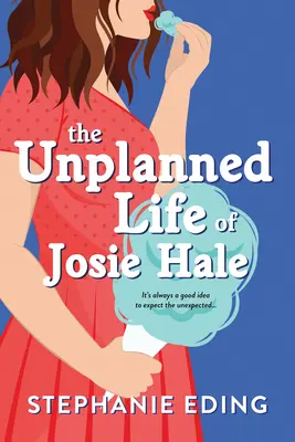 La vie imprévue de Josie Hale - Unplanned Life of Josie Hale