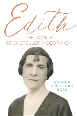 Edith : L'escroc Rockefeller McCormick - Edith: The Rogue Rockefeller McCormick