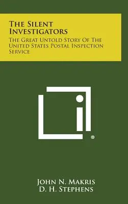 Les enquêteurs silencieux : La grande histoire inédite du service d'inspection postale des États-Unis - The Silent Investigators: The Great Untold Story of the United States Postal Inspection Service