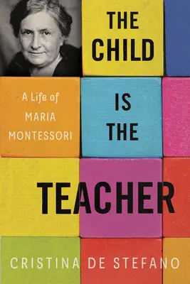 L'enfant est le maître : Une vie de Maria Montessori - The Child Is the Teacher: A Life of Maria Montessori