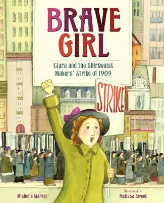 Une fille courageuse : Clara et la grève des tailleurs de chemises de 1909 - Brave Girl: Clara and the Shirtwaist Makers' Strike of 1909