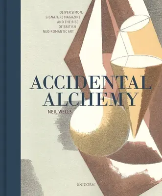 Alchimie accidentelle : Oliver Simon, Signature Magazine et l'essor de l'art néoromantique britannique - Accidental Alchemy: Oliver Simon, Signature Magazine, and the Rise of British Neoromantic Art