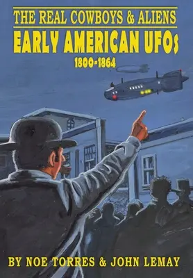 Les vrais cow-boys et les extraterrestres : les premiers OVNIs américains (1800-1864) - The Real Cowboys & Aliens: Early American UFOs (1800-1864)