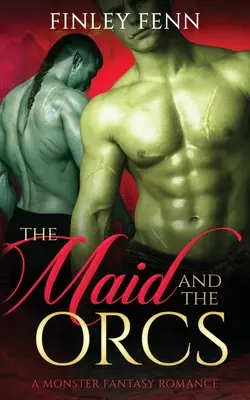 La servante et les orques : Une histoire d'amour fantastique et monstrueuse - The Maid and the Orcs: A Monster Fantasy Romance