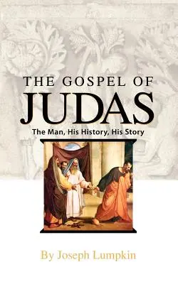 L'Évangile de Judas : L'homme, son histoire, son récit - The Gospel of Judas: The Man, His History, His Story