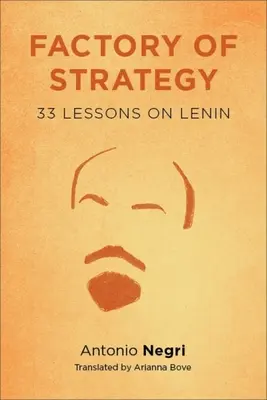 La fabrique de la stratégie : Trente-trois leçons sur Lénine - Factory of Strategy: Thirty-Three Lessons on Lenin