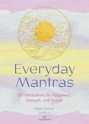 Everyday Mantras : 365 affirmations pour le bonheur, la force et la paix - Everyday Mantras: 365 Affirmations for Happiness, Strength, and Peace