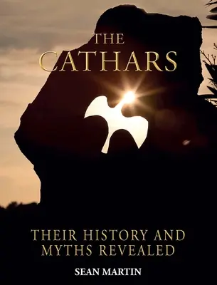 Les Cathares : Leurs mystères et leur histoire révélés - The Cathars: Their Mysteries and History Revealed