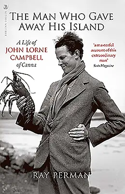 L'homme qui abandonna son île : Une vie de John Lorne Campbell of Canna - The Man Who Gave Away His Island: A Life of John Lorne Campbell of Canna