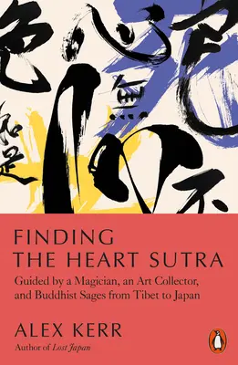 Trouver le Sutra du cœur : Guidé par un magicien, un collectionneur d'art et des sages bouddhistes du Tibet au Japon - Finding the Heart Sutra: Guided by a Magician, an Art Collector and Buddhist Sages from Tibet to Japan