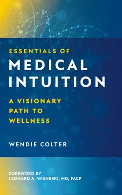 L'essentiel de l'intuition médicale : Une voie visionnaire vers le bien-être - Essentials of Medical Intuition: A Visionary Path to Wellness