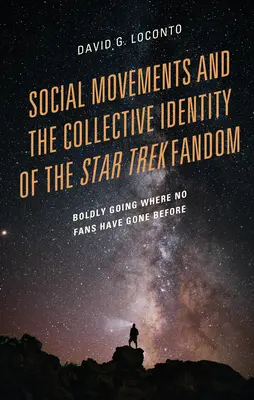 Les mouvements sociaux et l'identité collective du fandom Star Trek : Aller audacieusement là où aucun fan n'est allé auparavant - Social Movements and the Collective Identity of the Star Trek Fandom: Boldly Going Where No Fans Have Gone Before