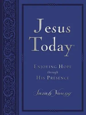 Jésus aujourd'hui : Jouir de l'espérance par sa présence - Jesus Today: Enjoying Hope Through His Presence