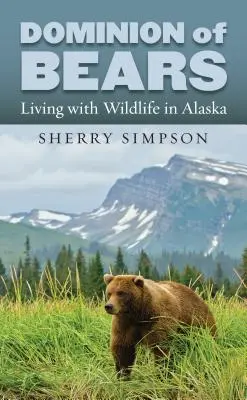 La domination des ours : Vivre avec la faune en Alaska - Dominion of Bears: Living with Wildlife in Alaska