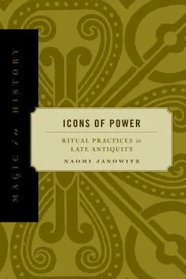 Icônes du pouvoir : Pratiques rituelles dans l'Antiquité tardive - Icons of Power: Ritual Practices in Late Antiquity