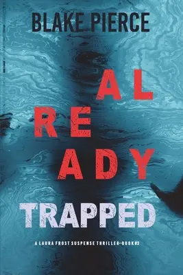 Already Trapped (Laura Frost FBI Suspense Thriller - Livre 3) - Already Trapped (A Laura Frost FBI Suspense Thriller-Book 3)