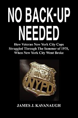 Pas besoin de renfort : Comment des policiers vétérans de la ville de New York ont lutté pendant l'été 1975, lorsque la ville de New York s'est retrouvée en faillite - No Back-Up Needed: How Veteran New York City Cops Struggled Through the Summer of 1975, When New York City Went Broke