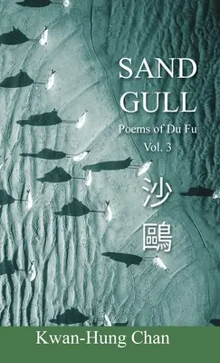 Goéland des sables : Poèmes de Du Fu Vol. 3 - Sand Gull: Poems of Du Fu Vol. 3