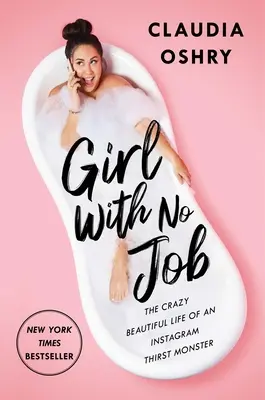 Girl with No Job : La vie folle et belle d'un monstre de soif sur Instagram - Girl with No Job: The Crazy Beautiful Life of an Instagram Thirst Monster