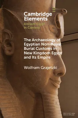 L'archéologie des coutumes funéraires égyptiennes non royales dans l'Égypte du Nouvel Empire et son empire - The Archaeology of Egyptian Non-Royal Burial Customs in New Kingdom Egypt and Its Empire