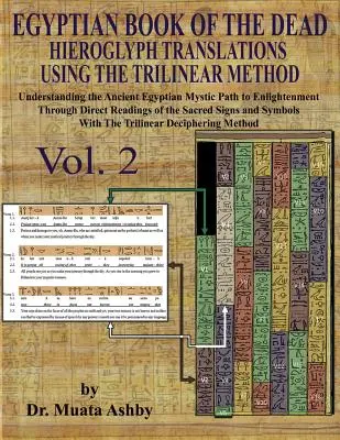 LIVRE DES MORTES EGYPTIEN HIEROGLYPH TRADUCTIONS A L'AIDE DE LA METHODE TRILINEAIRE Volume 2 : : Comprendre le chemin mystique vers l'illumination par l'approche directe - EGYPTIAN BOOK OF THE DEAD HIEROGLYPH TRANSLATIONS USING THE TRILINEAR METHOD Volume 2: : Understanding the Mystic Path to Enlightenment Through Direct