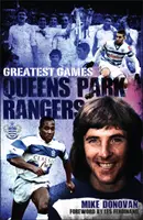 Queens Park Rangers Greatest Games - Les cinquante meilleurs matches des Hoops - Queens Park Rangers Greatest Games - The Hoops' Fifty Finest Matches