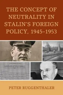 Le concept de neutralité dans la politique étrangère de Staline, 1945-1953 - The Concept of Neutrality in Stalin's Foreign Policy, 1945-1953