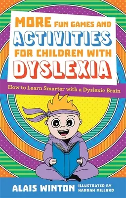 Plus de jeux et d'activités amusants pour les enfants dyslexiques : Comment apprendre plus intelligemment avec un cerveau dyslexique - More Fun Games and Activities for Children with Dyslexia: How to Learn Smarter with a Dyslexic Brain