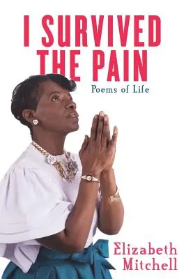 J'ai survécu à la douleur ! Poèmes de vie - I Survived the Pain!: Poems of Life