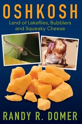 Oshkosh - Le pays des mouches du lac, des bulles et du fromage grinçant - Oshkosh - Land of Lakeflies, Bubblers and Squeaky Cheese