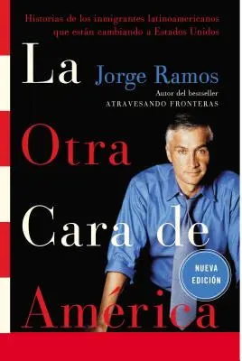 La Otra Cara de America / L'autre visage de l'Amérique Spa : Historias de Los Immigrantes Latinoamericanos Que Estan Cambiando a Estados Unidos (Histoires des immigrants latino-américains qui sont en train de changer les États-Unis) - La Otra Cara de America / The Other Face of America Spa: Historias de Los Immigrantes Latinoamericanos Que Estan Cambiando a Estados Unidos