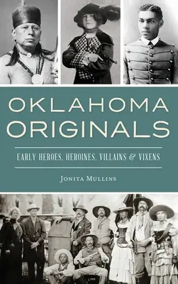 Les origines de l'Oklahoma : Les premiers héros, héroïnes, méchants et mégères - Oklahoma Originals: Early Heroes, Heroines, Villains and Vixens