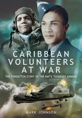 Volontaires des Caraïbes à la guerre : L'histoire oubliée des « aviateurs de Tuskegee » de la Raf - Caribbean Volunteers at War: The Forgotten Story of the Raf's 'Tuskegee Airmen'