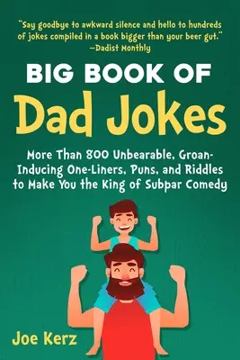 Le grand livre des blagues de papa : 800 répliques, jeux de mots et devinettes insoutenables qui feront de vous le roi de la comédie médiocre. - The Big Book of Dad Jokes: 800 Unbearable, Groan-Inducing One-Liners, Puns, and Riddles to Make You the King of Subpar Comedy