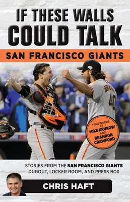 Si ces murs pouvaient parler : San Francisco Giants : Histoires du vestiaire et de la tribune de presse des San Francisco Giants - If These Walls Could Talk: San Francisco Giants: Stories from the San Francisco Giants Dugout, Locker Room, and Press Box